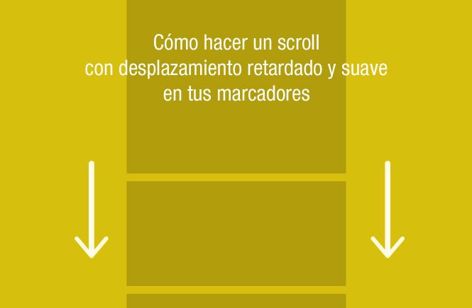 Cómo hacer un scroll con desplazamiento retardado y suave en tus marcadores